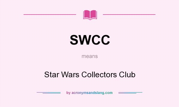 What does SWCC mean? It stands for Star Wars Collectors Club