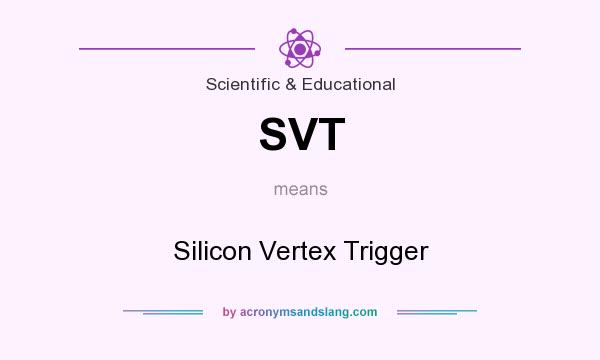 What does SVT mean? It stands for Silicon Vertex Trigger