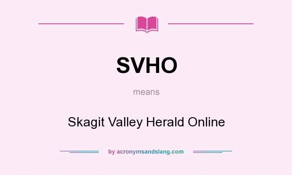 What does SVHO mean? It stands for Skagit Valley Herald Online