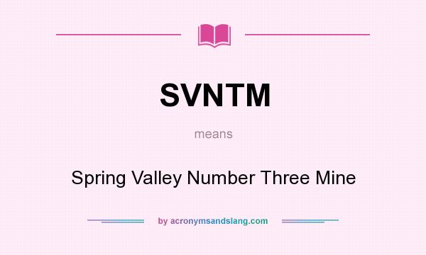 What does SVNTM mean? It stands for Spring Valley Number Three Mine