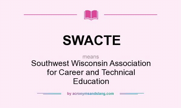 What does SWACTE mean? It stands for Southwest Wisconsin Association for Career and Technical Education