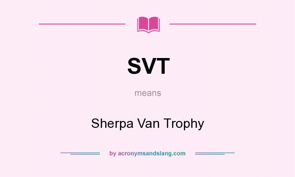 What does SVT mean? It stands for Sherpa Van Trophy