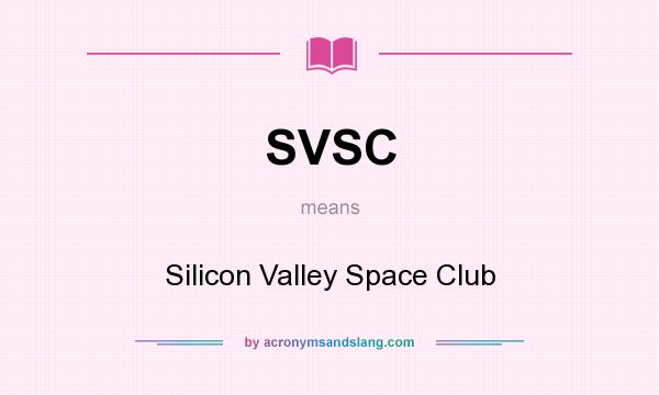 What does SVSC mean? It stands for Silicon Valley Space Club