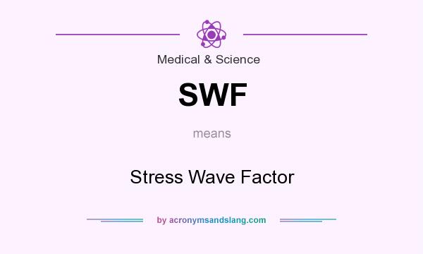 What does SWF mean? It stands for Stress Wave Factor