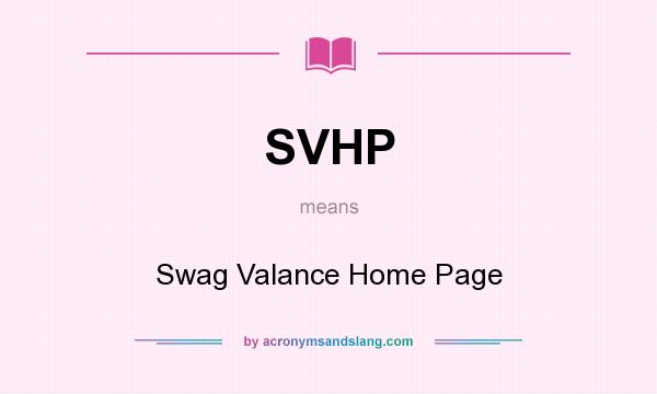 What does SVHP mean? It stands for Swag Valance Home Page