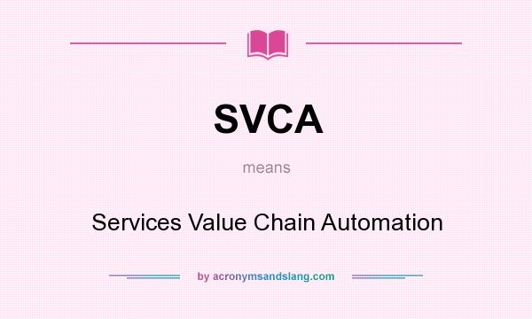 What does SVCA mean? It stands for Services Value Chain Automation