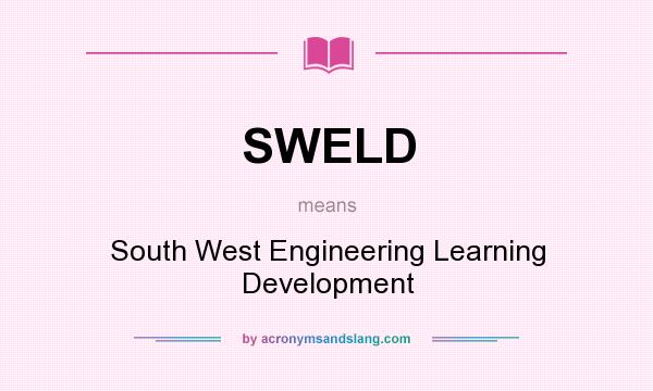 What does SWELD mean? It stands for South West Engineering Learning Development