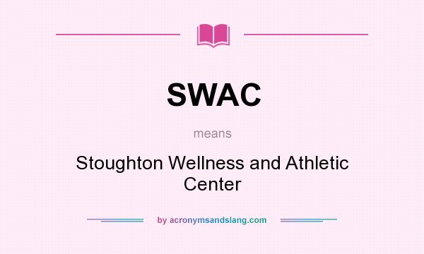 What does SWAC mean? It stands for Stoughton Wellness and Athletic Center