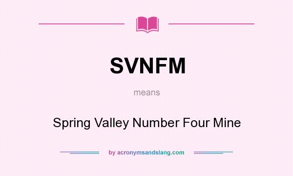 What does SVNFM mean? It stands for Spring Valley Number Four Mine