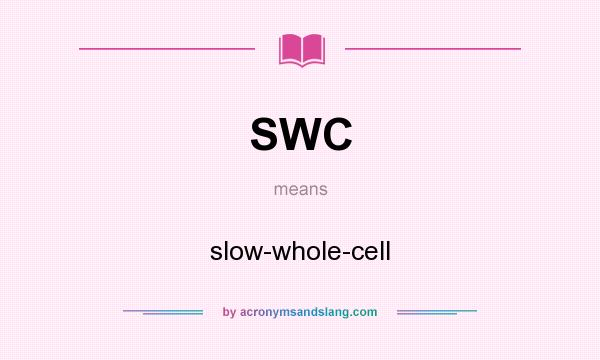 What does SWC mean? It stands for slow-whole-cell