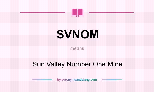 What does SVNOM mean? It stands for Sun Valley Number One Mine