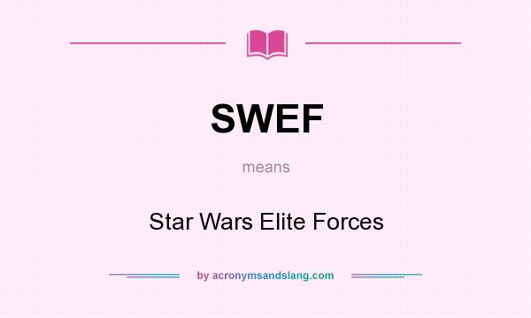 What does SWEF mean? It stands for Star Wars Elite Forces