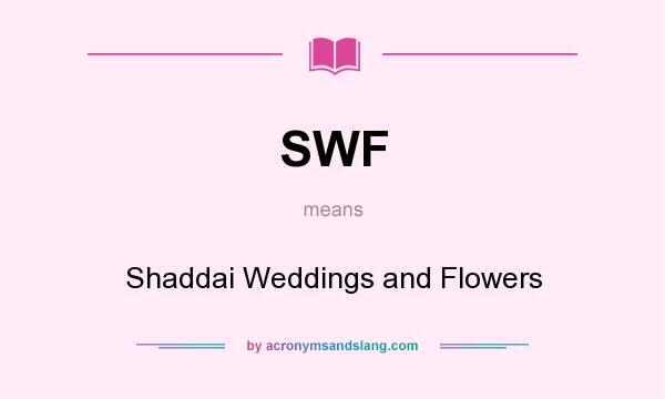 What does SWF mean? It stands for Shaddai Weddings and Flowers