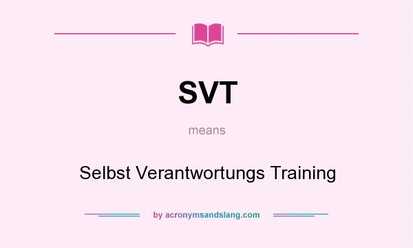 What does SVT mean? It stands for Selbst Verantwortungs Training