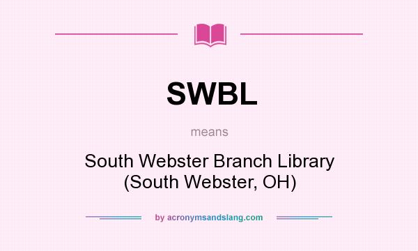 What does SWBL mean? It stands for South Webster Branch Library (South Webster, OH)