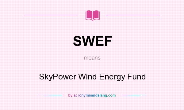 What does SWEF mean? It stands for SkyPower Wind Energy Fund