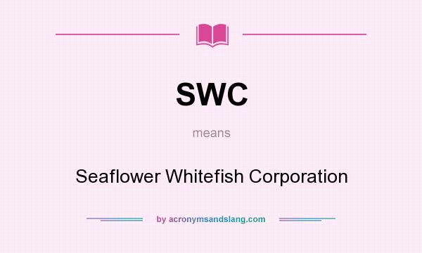 What does SWC mean? It stands for Seaflower Whitefish Corporation