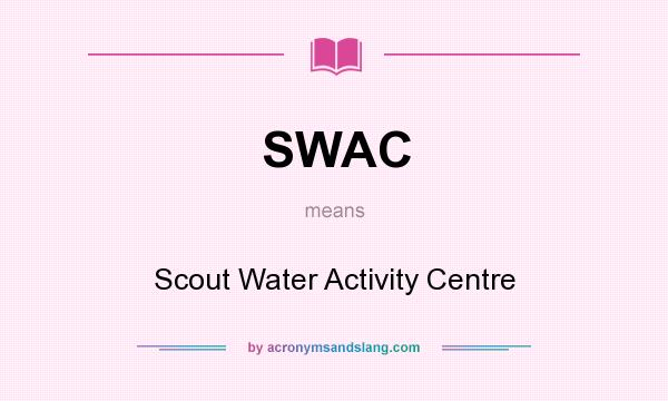 What does SWAC mean? It stands for Scout Water Activity Centre