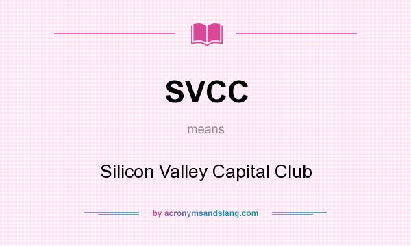 What does SVCC mean? It stands for Silicon Valley Capital Club