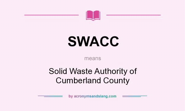 What does SWACC mean? It stands for Solid Waste Authority of Cumberland County