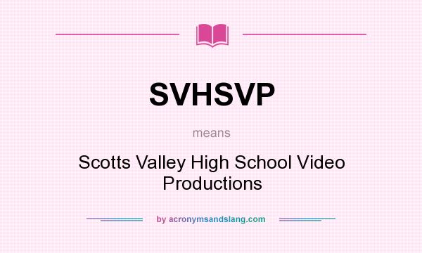 What does SVHSVP mean? It stands for Scotts Valley High School Video Productions