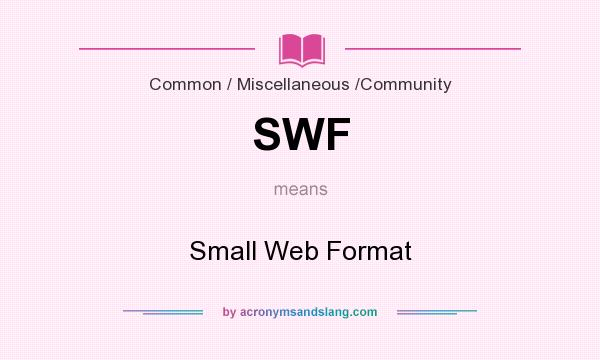 What does SWF mean? It stands for Small Web Format