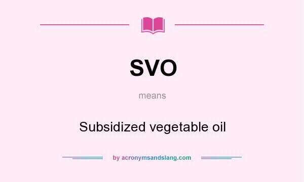 What does SVO mean? It stands for Subsidized vegetable oil