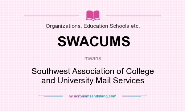What does SWACUMS mean? It stands for Southwest Association of College and University Mail Services