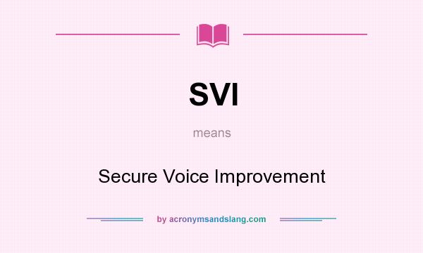 What does SVI mean? It stands for Secure Voice Improvement