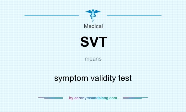 What does SVT mean? It stands for symptom validity test