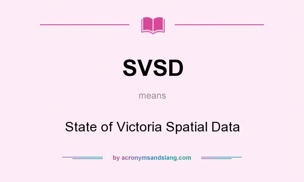 What does SVSD mean? It stands for State of Victoria Spatial Data