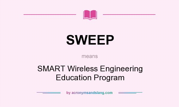 What does SWEEP mean? It stands for SMART Wireless Engineering Education Program