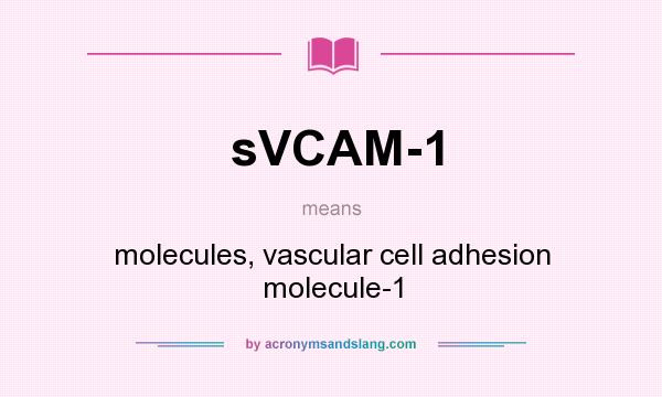 What does sVCAM-1 mean? It stands for molecules, vascular cell adhesion molecule-1