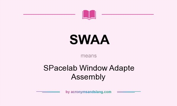 What does SWAA mean? It stands for SPacelab Window Adapte Assembly