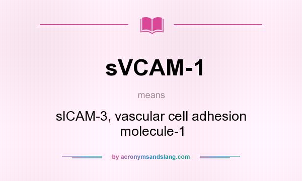 What does sVCAM-1 mean? It stands for sICAM-3, vascular cell adhesion molecule-1