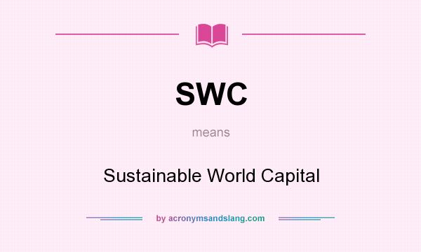 What does SWC mean? It stands for Sustainable World Capital