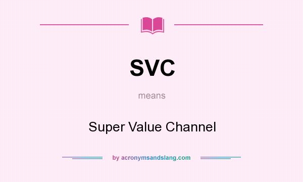 What does SVC mean? It stands for Super Value Channel