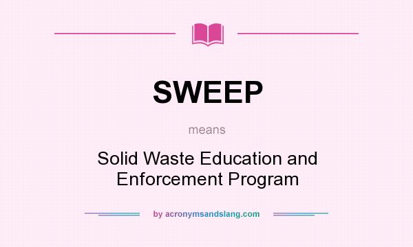 What does SWEEP mean? It stands for Solid Waste Education and Enforcement Program