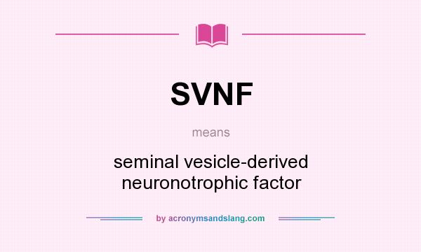What does SVNF mean? It stands for seminal vesicle-derived neuronotrophic factor