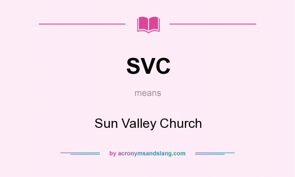 What does SVC mean? It stands for Sun Valley Church