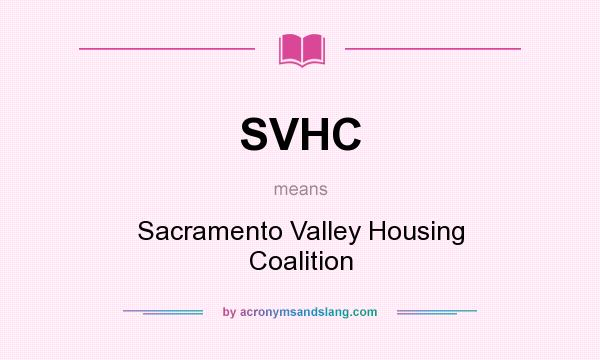 What does SVHC mean? It stands for Sacramento Valley Housing Coalition