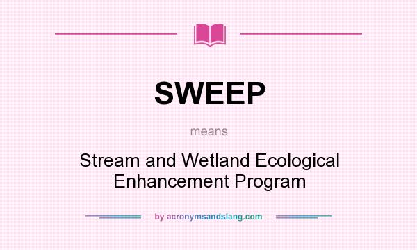 What does SWEEP mean? It stands for Stream and Wetland Ecological Enhancement Program