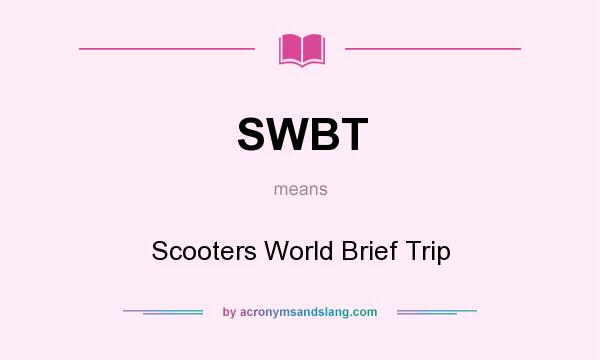 What does SWBT mean? It stands for Scooters World Brief Trip