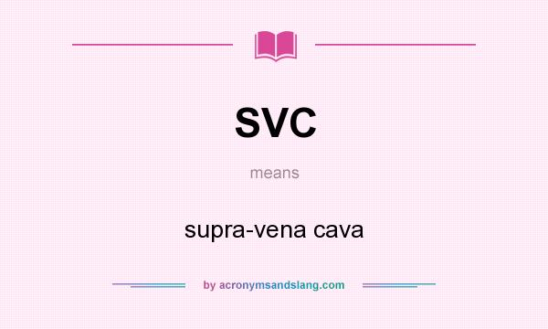 What does SVC mean? It stands for supra-vena cava