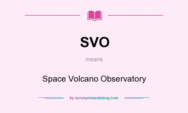 What does SVO mean? It stands for Space Volcano Observatory