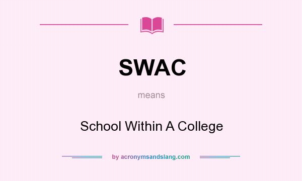 What does SWAC mean? It stands for School Within A College