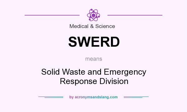 What does SWERD mean? It stands for Solid Waste and Emergency Response Division