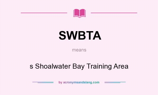 What does SWBTA mean? It stands for s Shoalwater Bay Training Area
