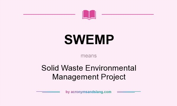 What does SWEMP mean? It stands for Solid Waste Environmental Management Project