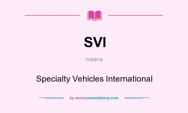 What does SVI mean? It stands for Specialty Vehicles International